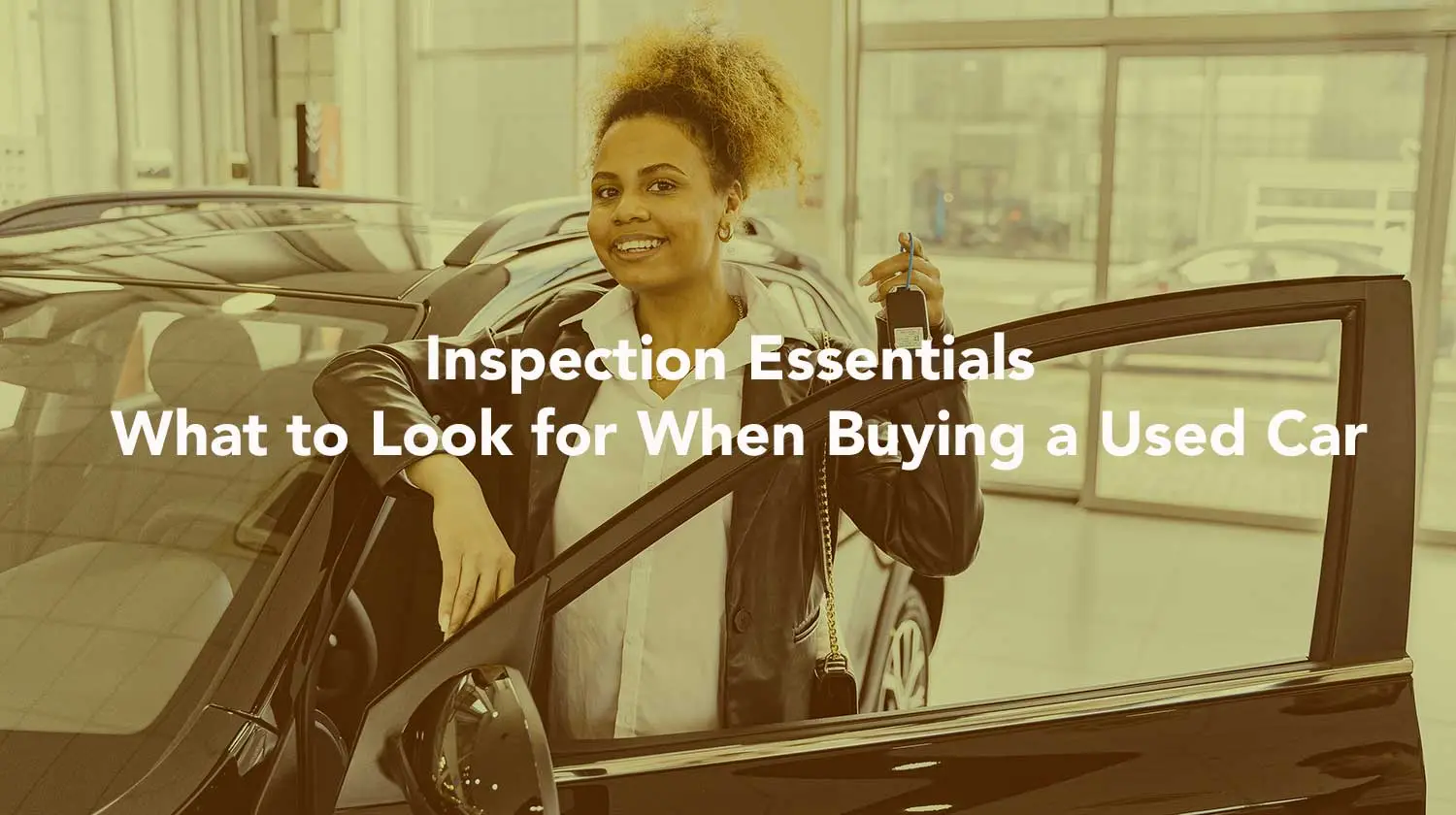 Inspection Essentials: What to Look for When Buying a Used Car