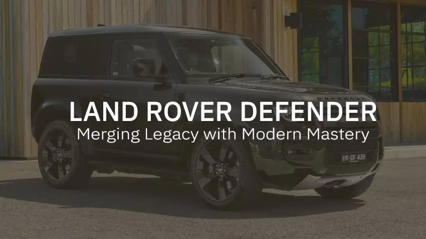 The Land Rover Defender: Merging Legacy with Modern Mastery