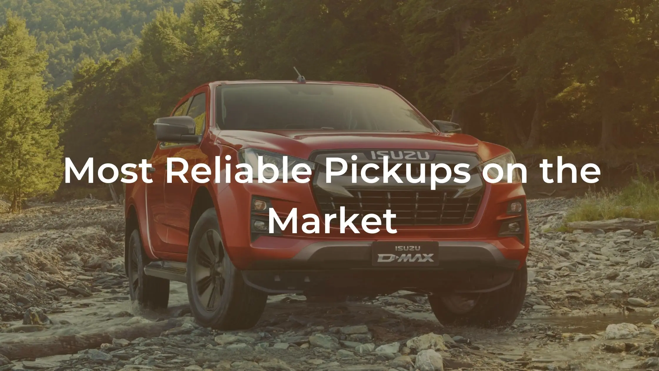 Most Reliable Pickup Trucks on the Market